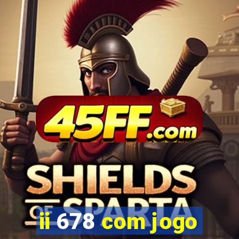 ii 678 com jogo